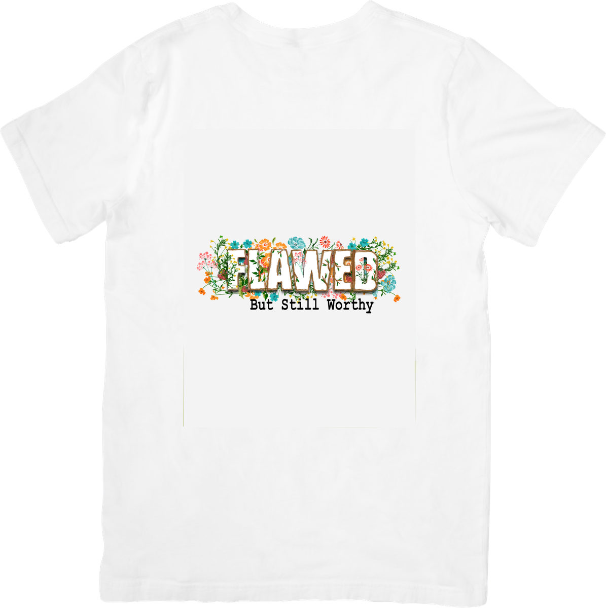 Flawed But Still Worthy T-Shirt | Floral Inspirational Quote Graphic Tee | Self Love Gift