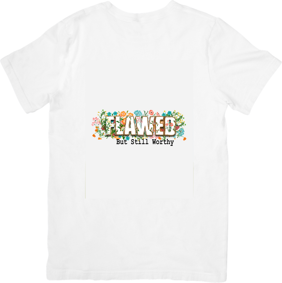 Flawed But Still Worthy T-Shirt | Floral Inspirational Quote Graphic Tee | Self Love Gift